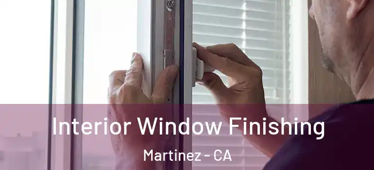  Interior Window Finishing Martinez - CA