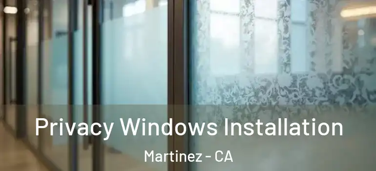  Privacy Windows Installation Martinez - CA