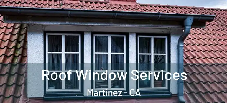  Roof Window Services Martinez - CA